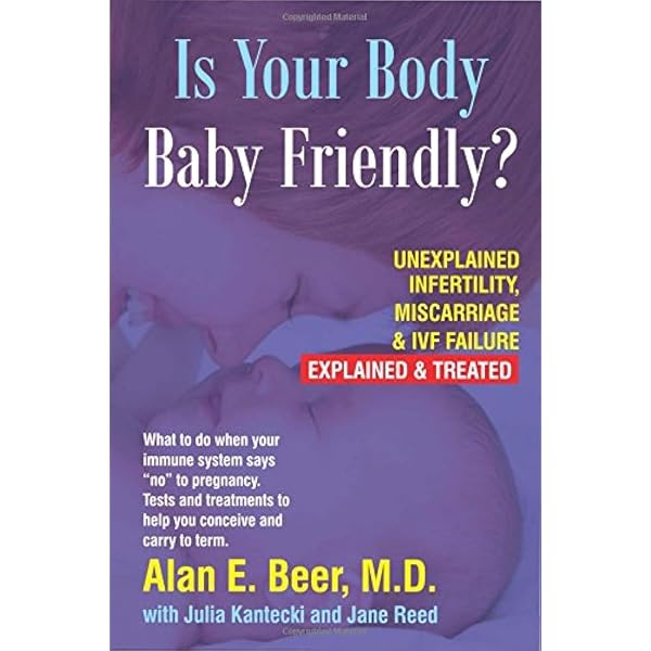 Is Your Body Baby Friendly?: Unexplained Infertility, Miscarriage